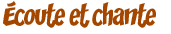 &Eacute;coute et chante